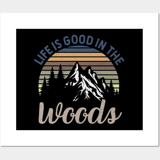 Life Is Good In The Woods - Perfect Gift For Nature, Camping and Hiking Lovers Wall Art by Zen Cosmos Official